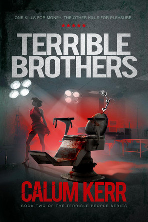Terrible Brothers: One Kills For Money. The Other Kills For Pleasure by Calum Kerr 9781838258344
