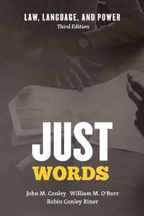 Just Words: Law, Language, and Power, Third Edition by John M Conley