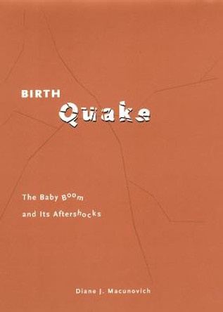 Birth Quake: The Baby Boom and Its Aftershocks by Diane J. Macunovich