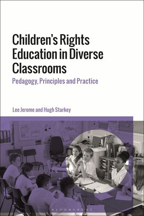 Children's Rights Education in Diverse Classrooms: Pedagogy, Principles and Practice by Lee Jerome 9781350216839