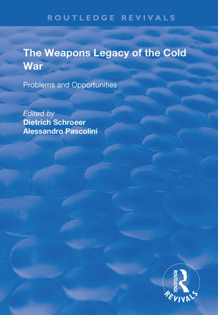 The Weapons Legacy of the Cold War: Problems and Opportunities by Dietrich Schroeer 9781138366121