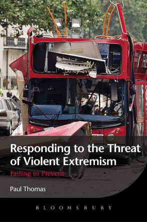 Responding to the Threat of Violent Extremism: Failing to Prevent by Paul Thomas 9781849665254