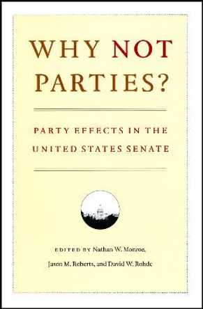Why Not Parties?: Party Effects in the United States Senate by Nathan W. Monroe