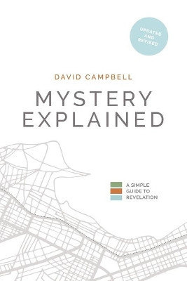 Mystery Explained: A Simple Guide to Revelation by David Campbell 9781777397814