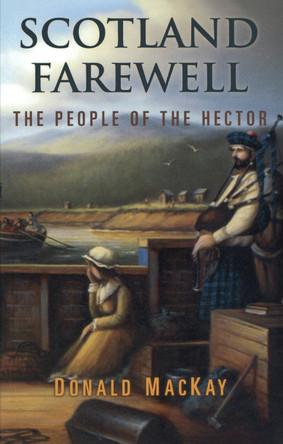 Scotland Farewell: The People of the Hector by Donald MacKay 9781896219127 Scotland Farewell: The People of the Hector by Donald MacKay 9781896219127