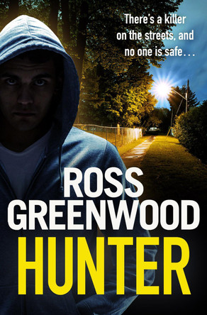 Hunter: A gripping, addictive thriller from Ross Greenwood, author of The Santa Killer, for 2023 by Ross Greenwood 9781802804096