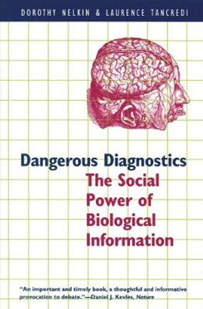 Dangerous Diagnostics: Social Power of Biological Information by Dorothy Nelkin