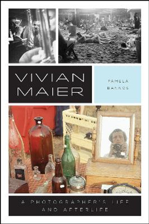 Vivian Maier: A Photographer's Life and Afterlife by Pamela Bannos