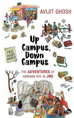 Up Campus, Down Campus: The Adventures of Anirban Roy In JNU by Avijit Ghosh 9789386050557