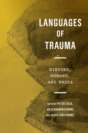 Languages of Trauma: History, Memory, and Media by Peter Leese 9781487508968