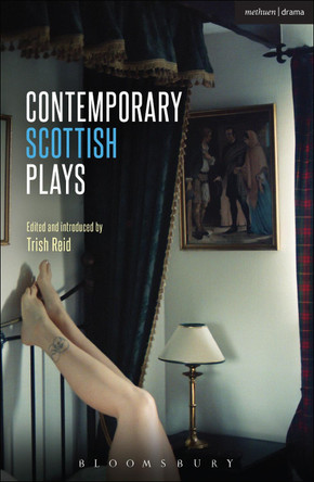 Contemporary Scottish Plays: Caledonia; Bullet Catch; The Artist Man and Mother Woman; Narrative; Rantin by Trish Reid 9781472574435