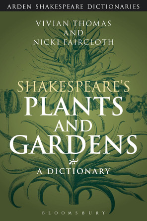 Shakespeare's Plants and Gardens: A Dictionary by Vivian Thomas 9781474273879
