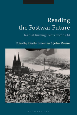 Reading the Postwar Future: Textual Turning Points from 1944 by Kirrily Freeman 9781350196353