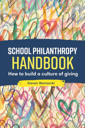 School Philanthropy Handbook: How to build a culture of giving by Gavan Woinarski 9781922607461