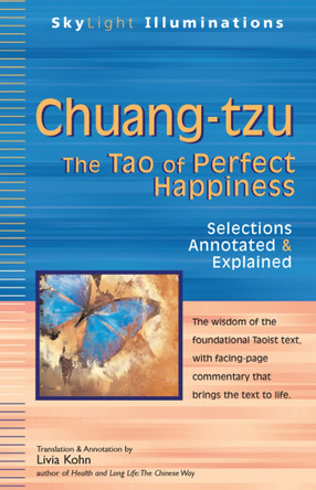 Chuang-Tzu: The Tao of Perfect Happiness - Selections Annotated & Explained by Livia Kohn 9781594732966