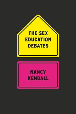 The Sex Education Debates by Nancy Kendall