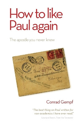 How to Like Paul Again: The Apostle you Never Knew by Conrad Gempf 9781780780610