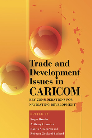 Trade and Development Issues in CARICOM: Key Considerations for Navigating Development by Roger Hosein 9789766408787