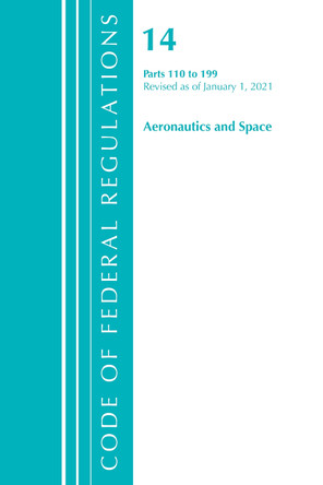 Code of Federal Regulations, Title 14 Aeronautics and Space 110-199, Revised as of January 1, 2021 by Office Of The Federal Register (U.S.) 9781636718101