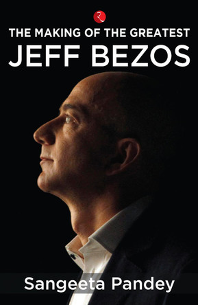 The Making of the Greatest: Jeff Bezos by Sangeeta Pandey 9789353336424