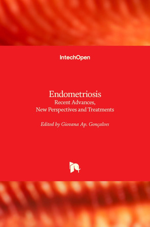 Endometriosis: Recent Advances, New Perspectives and Treatments by Giovana Goncalves 9781839699207