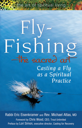 Fly Fishing-The Sacred Art: Casting a Fly as Spiritual Practice by Rabbi Eric Eisenkramer 9781594732997