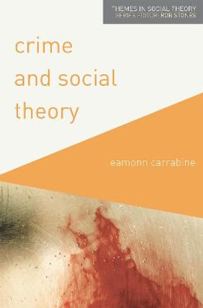 Crime and Social Theory by Eamonn Carrabine