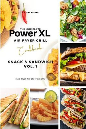 The Complete Power XL Air Fryer Grill Cookbook: Snack and Sandwich Vol.1 by Kulture Kitchen 9781802600988