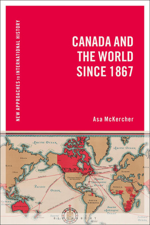 Canada and the World since 1867 by Asa McKercher 9781350036765