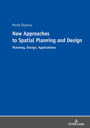 New Approaches to Spatial Planning and Design: Planning, Design, Applications by Murat OEzyavuz 9783631782743