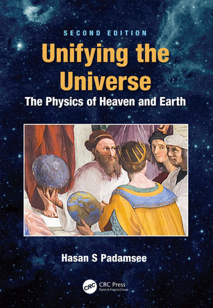 Unifying the Universe: The Physics of Heaven and Earth by Hasan S. Padamsee 9781138388680