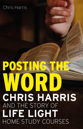 Posting the Word: Chris Harris and the Story of Life Light Home Study Courses by Chris Harris 9781789592047