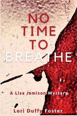 No Time to Breathe: A Lisa Jamison Mystery by Lori Duffy Foster 9781685123116