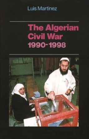 The Algerian Civil War, 1990-1998 by Luis Martinez