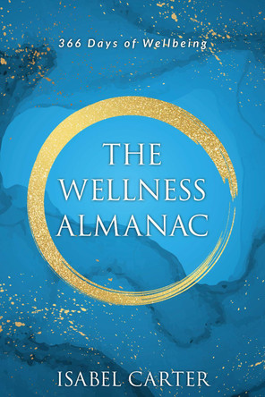 The Wellness Almanac: 366 days of wellbeing by Isabel Carter 9781739433901