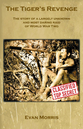 The Tiger's Revenge: The story of a largely unknown and most daring raid of World War Two by Evan Morris 9781803815930