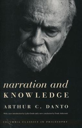 Narration and Knowledge by Arthur C. Danto