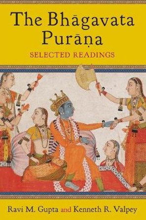 The Bhagavata Purana: Selected Readings by Ravi Gupta