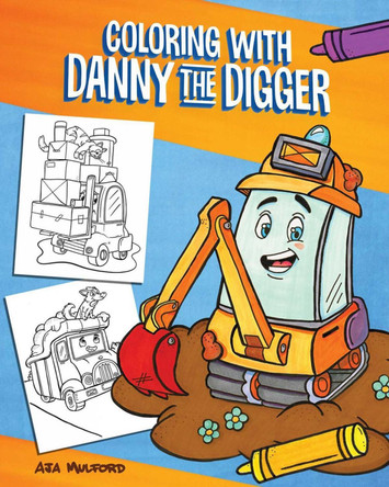 Coloring with Danny the Digger: A Construction Site Coloring Book for Kids by Aja Mulford 9781646043880