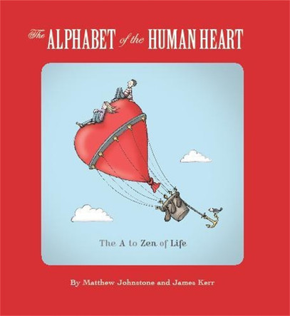 The Alphabet of the Human Heart: The A to Zen of Life by Matthew Johnstone 9781849014496