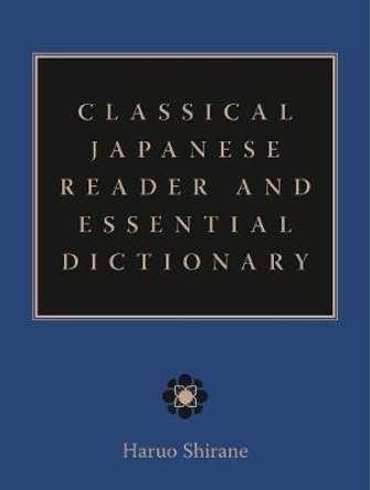 Classical Japanese Reader and Essential Dictionary by Haruo Shirane