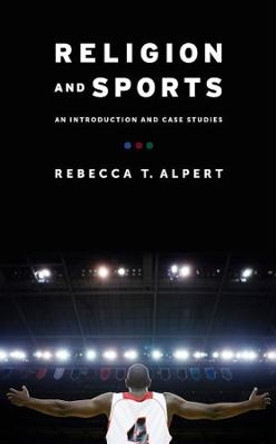 Religion and Sports: An Introduction and Case Studies by Rebecca T. Alpert