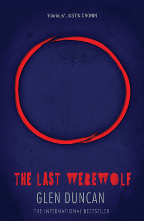 The Last Werewolf (The Last Werewolf 1) by Glen Duncan