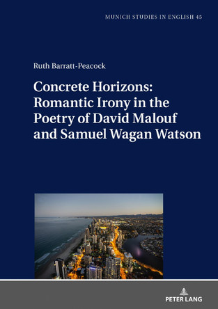 Concrete Horizons: Romantic Irony in the Poetry of David Malouf and Samuel Wagan Watson by Ruth Barratt-Peacock 9783631812686