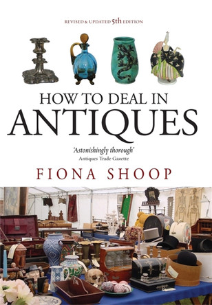How To Deal In Antiques, 5th Edition by Fiona Shoop 9781845284565