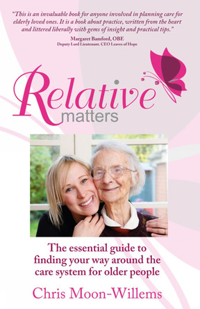 Relative Matters: The essential guide to finding your way around the care system for older people by Chris Moon-Willems 9781907498978