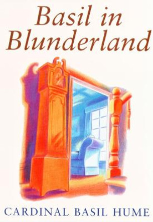 Basil in Blunderland by Basil Hume