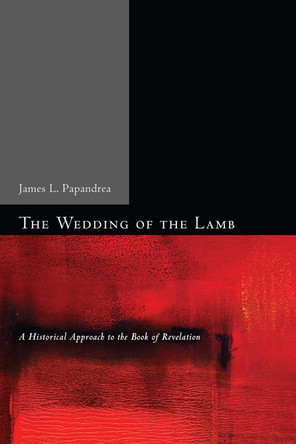 The Wedding of the Lamb by James L Papandrea 9781498257817