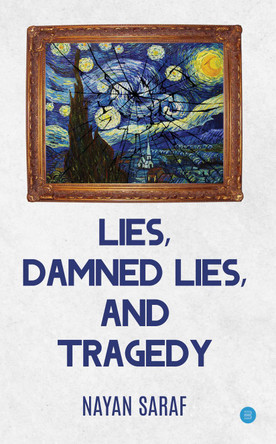 Lies, Damned Lies and Tragedy by Nayan Saraf 9789354273384