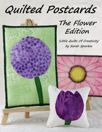 Quilted Postcards The Flower Edition: Little Quilts Of Creativity by Sarah Sparkes 9781838034214